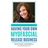 The MFR Coach's Guide To Having Your Own Myofascial Release Business
