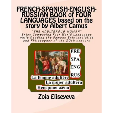 FRENCH-SPANISH-ENGLISH-RUSSIAN BOOK of FOUR LANGUAGES based on the story by Albert Camus: "THE ADULTEROUS WOMAN" Enjoy Comparing Four World Languages