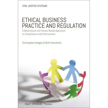 Ethical Business Practice and Regulation: A Behavioural and Values-Based Approach to Compliance and Enforcement