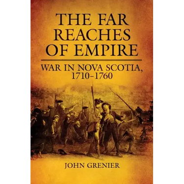 Far Reaches of Empire: War in Nova Scotia, 1710-1760