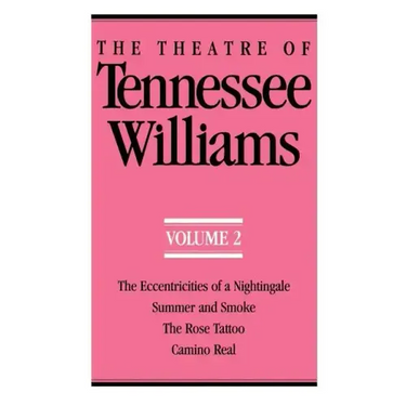 The Theatre of Tennessee Williams Volume II: The Eccentricities of a Nightingale, Summer and Smoke, the Rose Tattoo, Camino Real