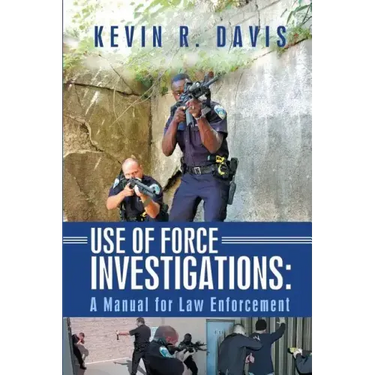 Use of Force Investigations: A Manual for Law Enforcement