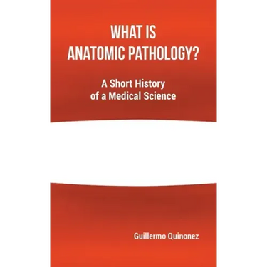 What Is Anatomic Pathology?: A Short History of a Medical Science