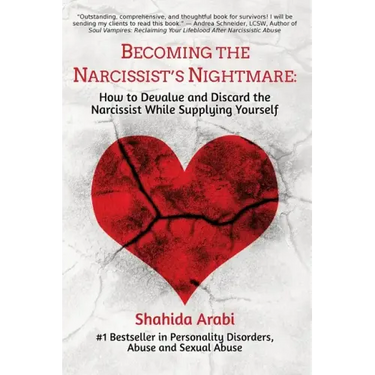Becoming the Narcissist's Nightmare: How to Devalue and Discard the Narcissist While Supplying Yourself