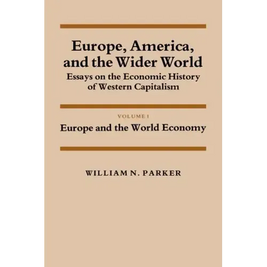 Europe, America, and the Wider World: Volume 1, Europe and the World Economy: Essays on the Economic History of Western Capitalism