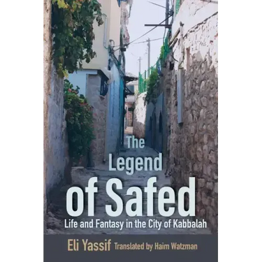 Legend of Safed: Life and Fantasy in the City of Kabbalah