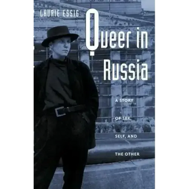 Queer in Russia: A Story of Sex, Self, and the Other