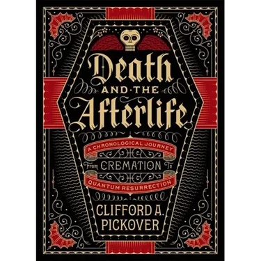Death and the Afterlife: A Chronological Journey, from Cremation to Quantum Resurrection