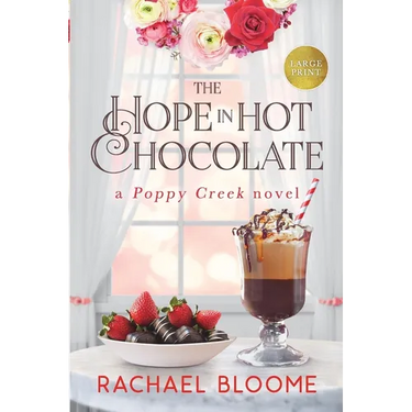 The Hope in Hot Chocolate: A Poppy Creek Novel: Large Print Edition