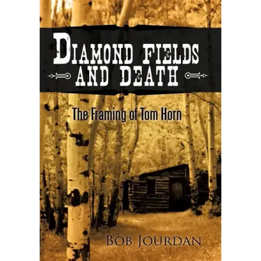 Diamond Fields and Death: The Framing of Tom Horn