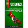 Portuguese: How to Learn Portuguese Fast, Including Grammar, Short Stories, and Useful Phrases