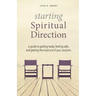 Starting Spiritual Direction: A Guide to Getting Ready, Feeling Safe, and Getting the Most Out of Your Sessions