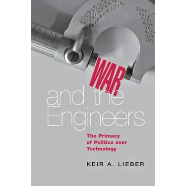 War and the Engineers: The Primacy of Politics Over Technology