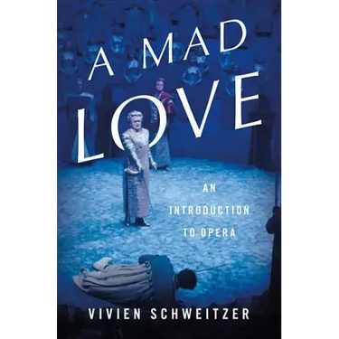 A Mad Love: An Introduction to Opera