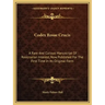 Codex Rosae Crucis: A Rare and Curious Manuscript of Rosicrucian Interest, Now Published for the First Time in Its Original Form