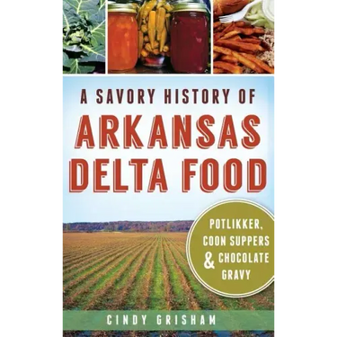 A Savory History of Arkansas Delta Food: Potlikker, Coon Suppers & Chocolate Gravy