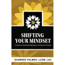 Shifting Your Mindset: A Guide to Overcome Depression, Anxiety and Trauma