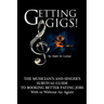 Getting Gigs! the Musician's and Singer's Survival Guide to Booking Better Paying Jobs