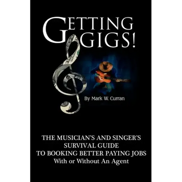 Getting Gigs! the Musician's and Singer's Survival Guide to Booking Better Paying Jobs