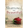 Shattered Into Beautiful
