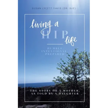 Living a HIP Life - Humble, Intentional, Prepared: The Story of a Mother, as Told by a Daughter
