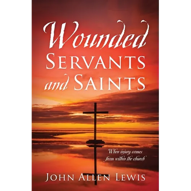 Wounded Servants and Saints: When injury comes from within the church