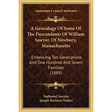 A Genealogy Of Some Of The Descendants Of William Sawyer, Of Newbury, Massachusetts: Embracing Ten Generations And One Hundred And Seven Families (188