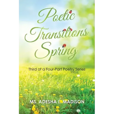 Poetic Transitions Spring: Third of a Four-Part Poetry Series