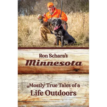 Ron Schara's Minnesota: Mostly True Tales of a Life Outdoors