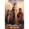 A Daughter of the Land: A Classic Novel of Land, Work, and Self-Reliance