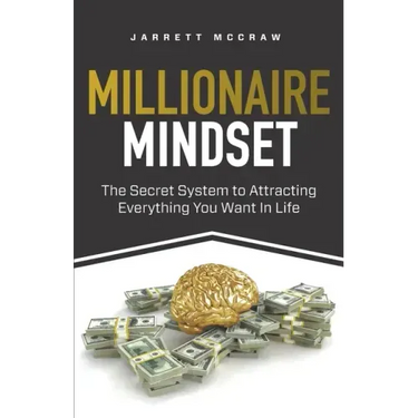 Millionaire Mindset: The Secret System to Attracting Everything You Want In Life