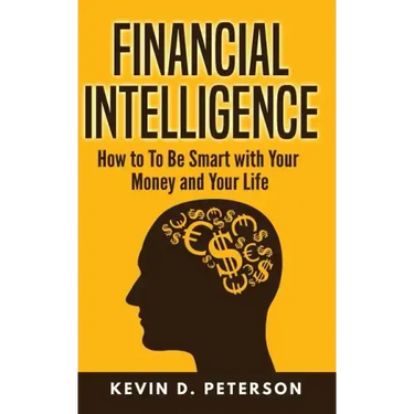 Financial Intelligence: How to To Be Smart with Your Money and Your Life