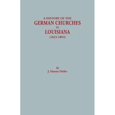 History of the German Churches in Louisiana (1823-1893). German-American Tricentennial, 1683-1983