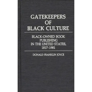 Gatekeepers of Black Culture: Black-Owned Book Publishing in the United States, 1817-1981