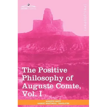 The Positive Philosophy of Auguste Comte, Vol. I (in 2 Volumes)