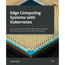 Edge Computing Systems with Kubernetes: A use-case guide for building edge systems using K3s, k3OS, and open source cloud-native technologies