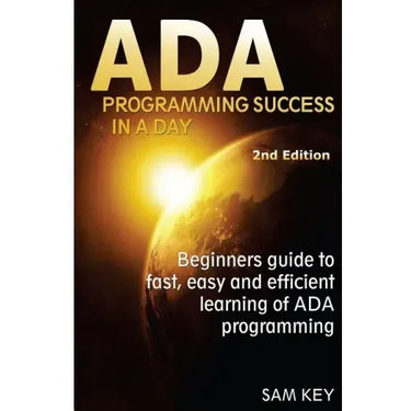 ADA Programming Success in a Day: Beginner's Guide to Fast, Easy and Efficient Learning of ADA Programming