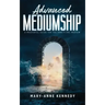 Advanced Mediumship: A Masterful Guide for the Practicing Medium