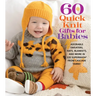 60 Quick Knit Gifts for Babies: Adorable Sweaters, Hats, Blankets, and More in 220 Superwash(r) from Cascade Yarns(r)