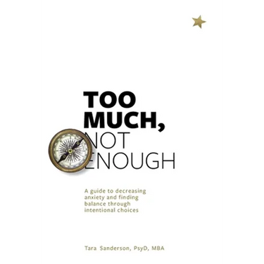 Too much, Not enough: A guide to decreasing anxiety and creating balance through intentional choices