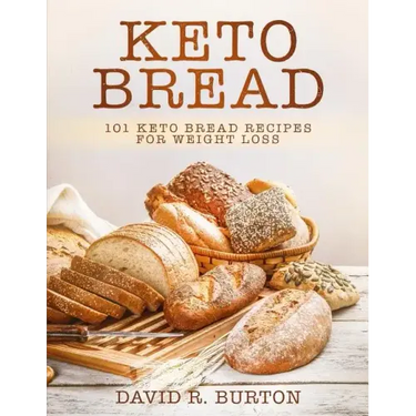 Keto Bread: 101 Easy And Delicious Low Carb Keto Bread Recipes For Weight Loss