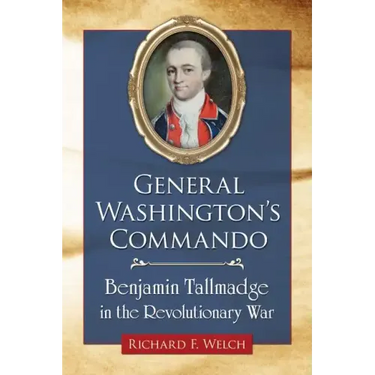 General Washington's Commando: Benjamin Tallmadge in the Revolutionary War
