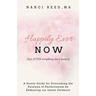 Happily Ever NOW: (Not AFTER everything else is perfect)