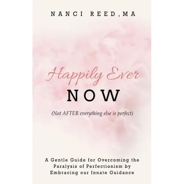 Happily Ever NOW: (Not AFTER everything else is perfect)