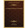 A Complete Dictionary of Astrology