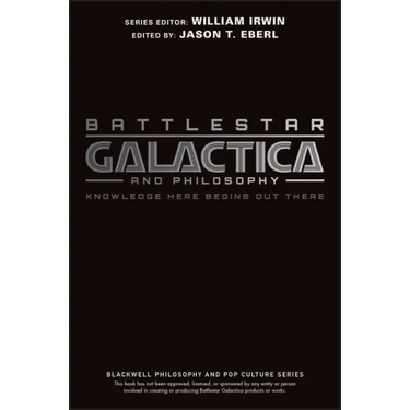Battlestar Galactica and Philosophy: Knowledge Here Begins Out There