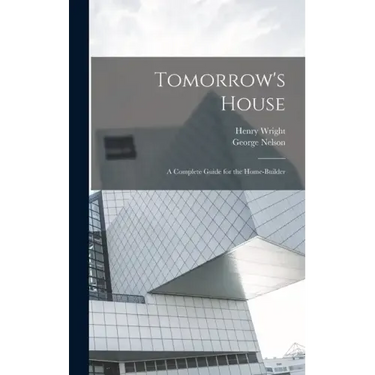 Tomorrow's House: A Complete Guide for the Home-builder
