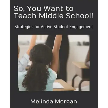 So, You Want to Teach Middle School!: Strategies for Student Engagement