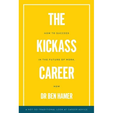The Kickass Career: How to succeed in the future of work, now