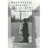 Argentina, Israel, and the Jews: Peron, The Eichmann Capture and After